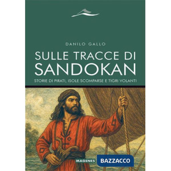 Sulle tracce di Sandokan. Storie di pirati, isole scomparse e tigri volanti