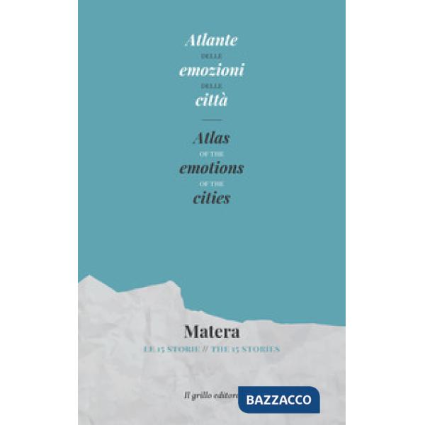 Atlante delle emozioni delle città. Matera. Le 15 storie- Atlas of the emotions of the cities. Matera. The 15 stories
