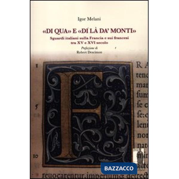 «Di qua» e «di là da' monti». Sguardi italiani sulla Francia e sui francesi tra XV e XVI secolo