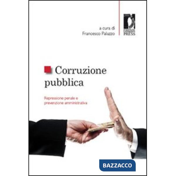 Corruzione pubblica. Repressione penale e prevenzione amministrativa. Atti del Seminario (Firenze, 6 maggio 2011)