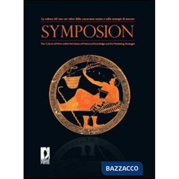 Symposion. La cultura del vino nei valori della conoscenza storica e nelle strategie di mercato. Ediz. italiana e inglese