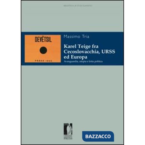 Karel Teige fra Cecoslovacchia, URSS ed Europa. Avanguardia, utopia e lotta politica