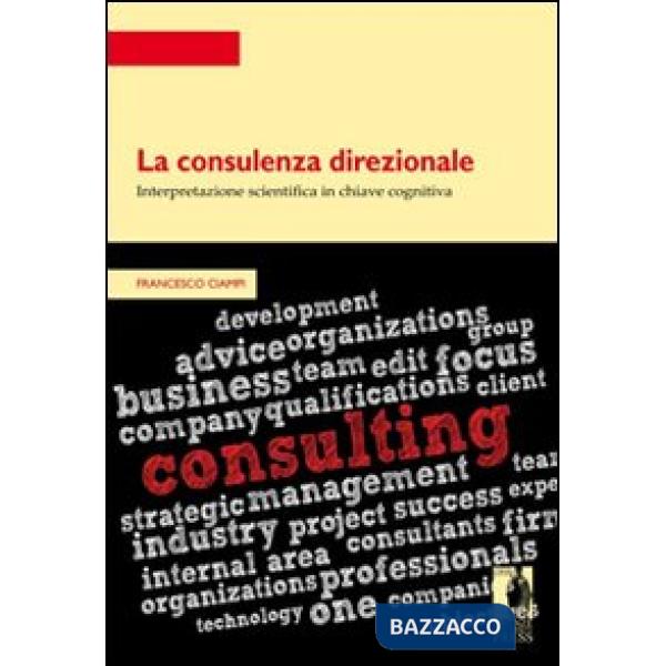Consulenza direzionale: interpretazione scientifica in chiave cognitiva (La)