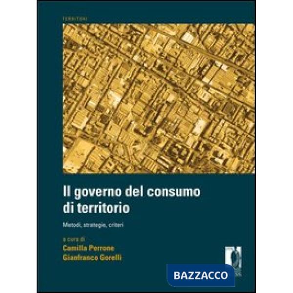 Governo del consumo di territorio. Metodi, strategie, criteri