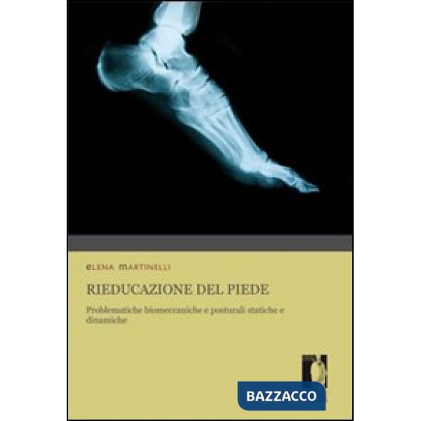 Rieducazione del piede. Problematiche biomeccaniche e posturali statiche e dinam