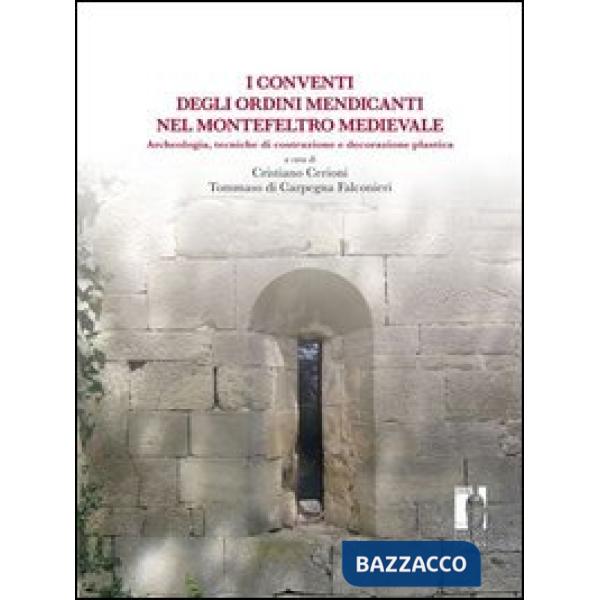 Conventi degli ordini mendicanti nel Montefeltro medievale. Archeologia, tecniche di costruzione e decorazione plastica