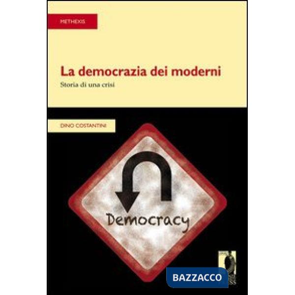 Democrazia dei moderni. Storia di una crisi (La)