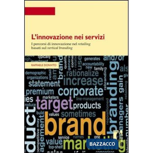 Innovazione nei servizi. I percorsi di innovazione nel retailing basati sul vertical branding (L')