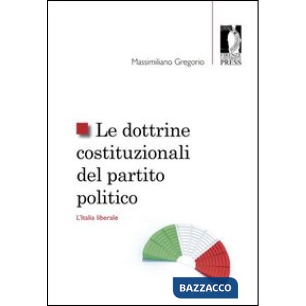 Dottrine costituzionali del partito politico. L'Italia liberale (Le)