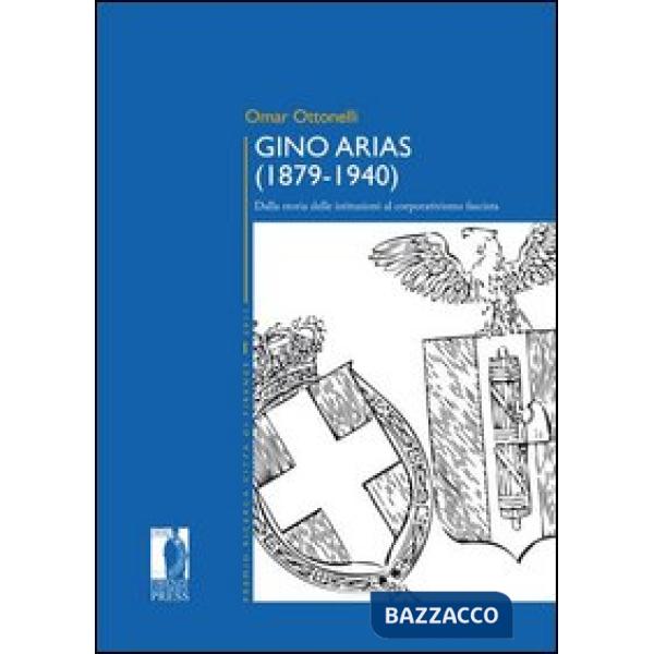 Gino Arias (1879-1940). Dalla storia delle istituzioni al corporativismo fascist