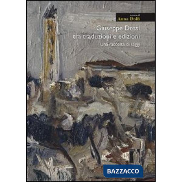 Giuseppe Dessì tra traduzioni e edizioni. Una raccolta di saggi