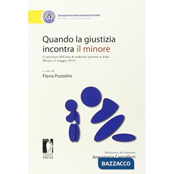 Quando la giustizia incontra il minore. L'esperienza dell'aula di audizione protetta in Italia. Atti del Convegno (Pesaro, 11 ma
