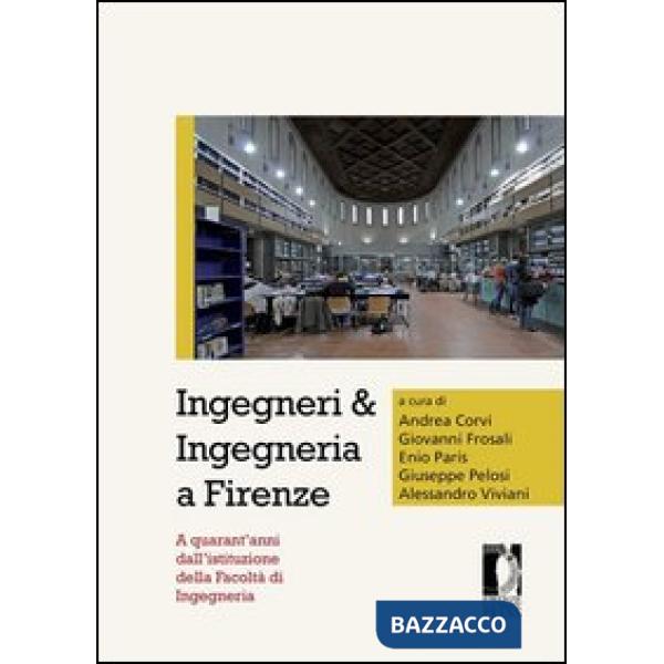 Ingegneri & ingegneria a Firenze. A quarant'anni dall'istituzione della facoltà di ingegneria