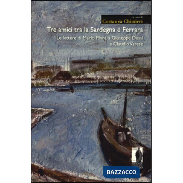 Tre amici tra la Sardegna e Ferrara. Le lettere di Mario Pinna a Giuseppe Dessì 