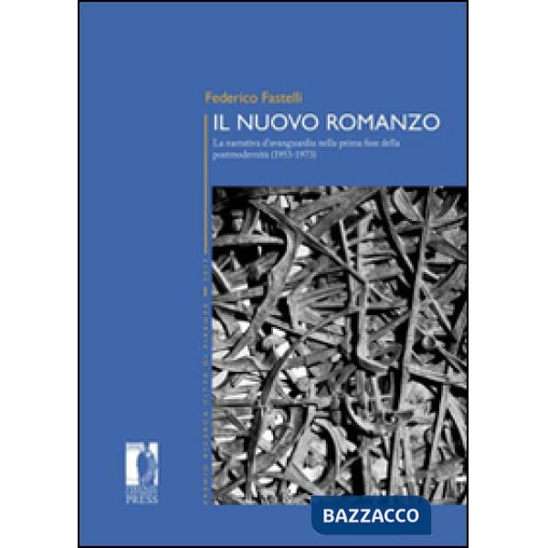 Nuovo romanzo. La narrativa d'avanguardia nella prima fase della postmodernità (1953-1973) (Il)