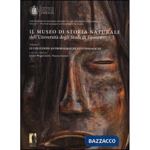 Museo di storia naturale dell'università degli studi di Firenze. Le collezioni antropologiche ed etnologiche. Ediz. italiana e i