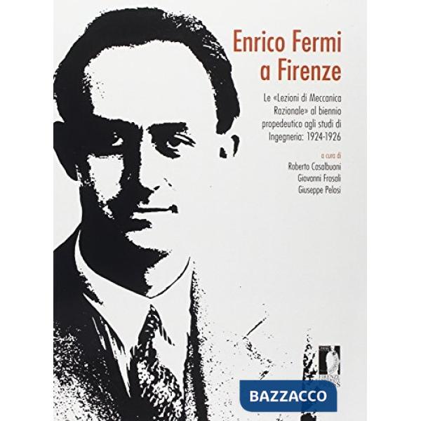 Enrico Fermi a Firenze. Le «Lezioni di meccanica razionale» al biennio propedeutico agli studi di ingegneria 1924-1926