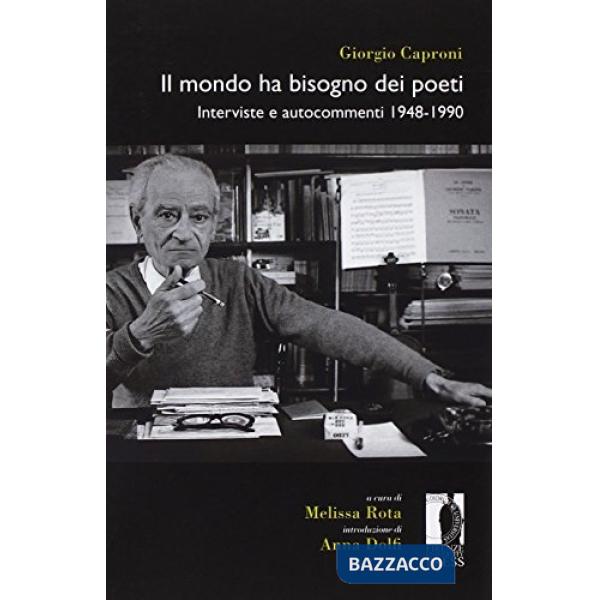 Mondo ha bisogno dei poeti. Interviste e autocommenti 1948-1990 (Il)