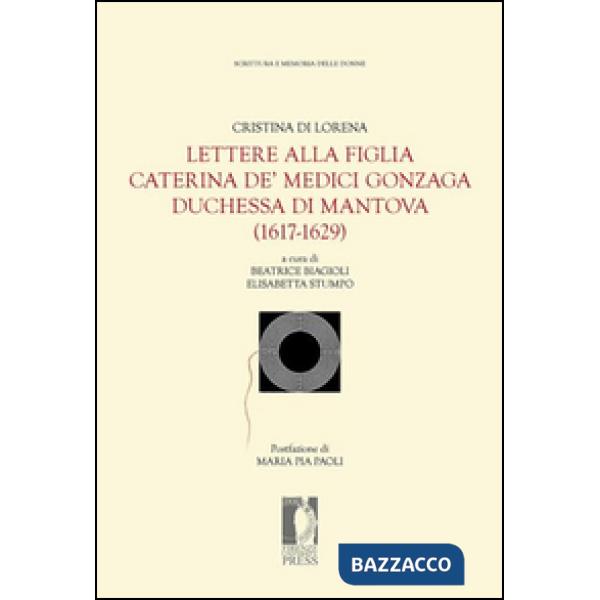 Lettere alla figlia Caterina de' Medici Gonzaga duchessa di Mantova (1617-1629)