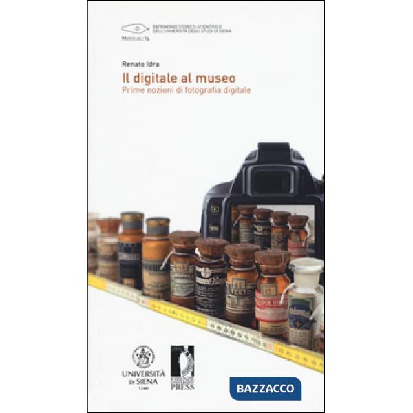 Digitale al museo. Prime nozioni di fotografia digitale (Il)