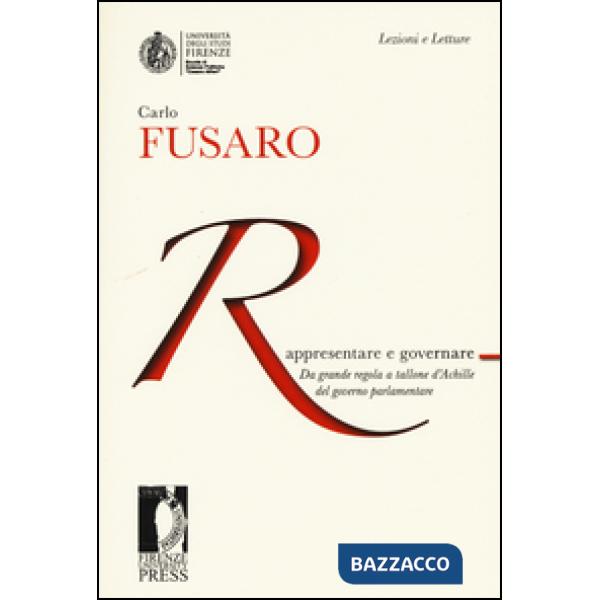 Rappresentare e governare. Da grande regola a tallone d'Achille del governo parlamentare