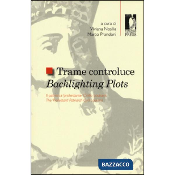 Trame controluce. Il patriarca «protestante» Cirillo Loukaris. Ediz. italiana e 