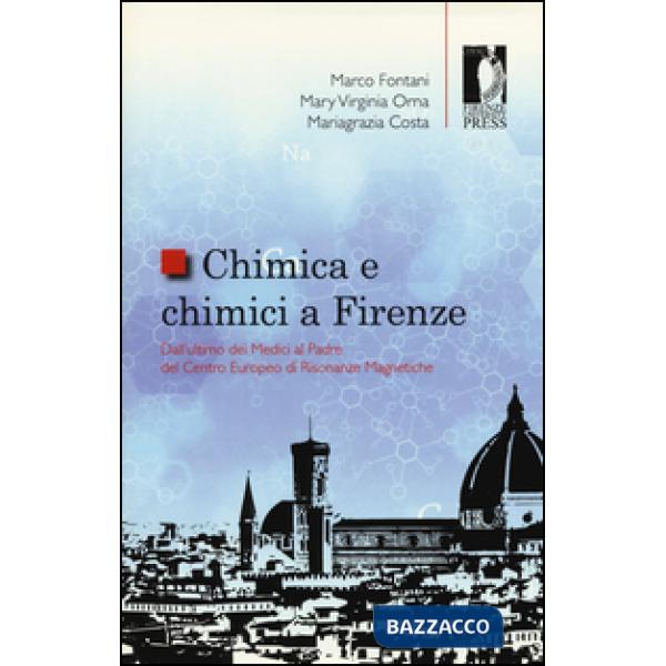 Chimica e chimici a Firenze. Dall'ultimo dei Medici al padre del Centro Europeo di Risonanze Magnetiche