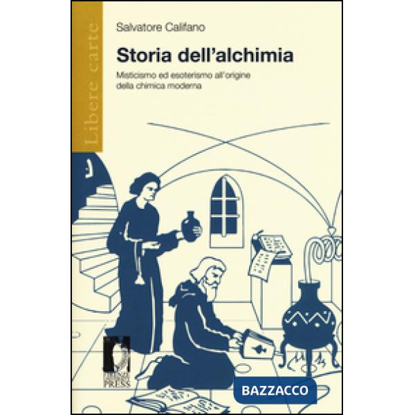 Storia dell'alchimia. Misticismo ed esoterismo all'origine della chimica moderna