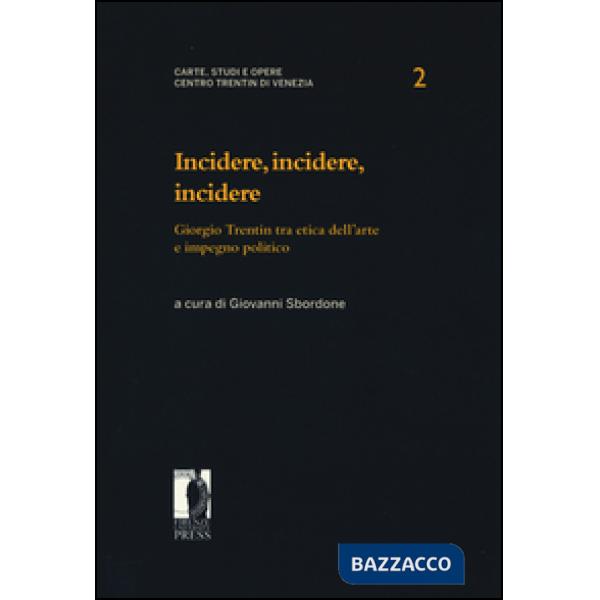 Incidere, incidere, incidere. Giorgio Trentin tra etica dell'arte e impegno politico