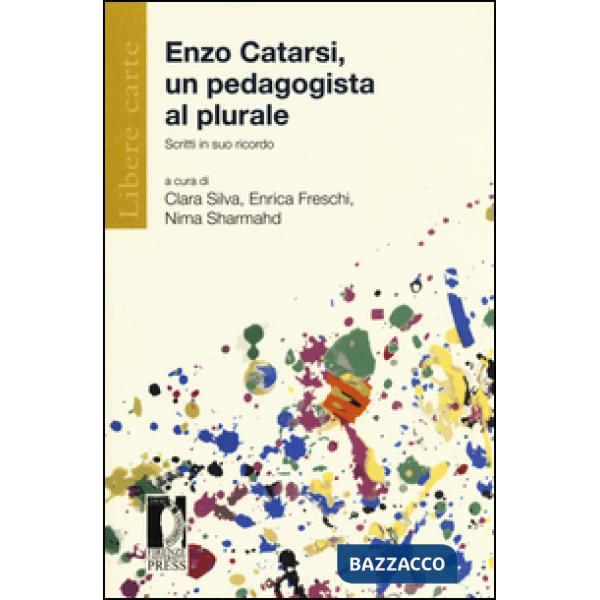 Enzo Catarsi. Un pedagogista al plurale. Scritti in suo ricordo
