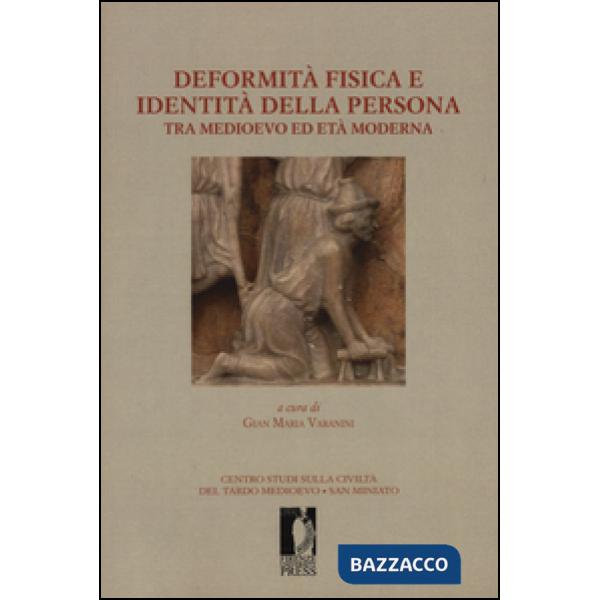 Deformità fisica e identità della persona tra medioevo ed età moderna. Ediz. ill