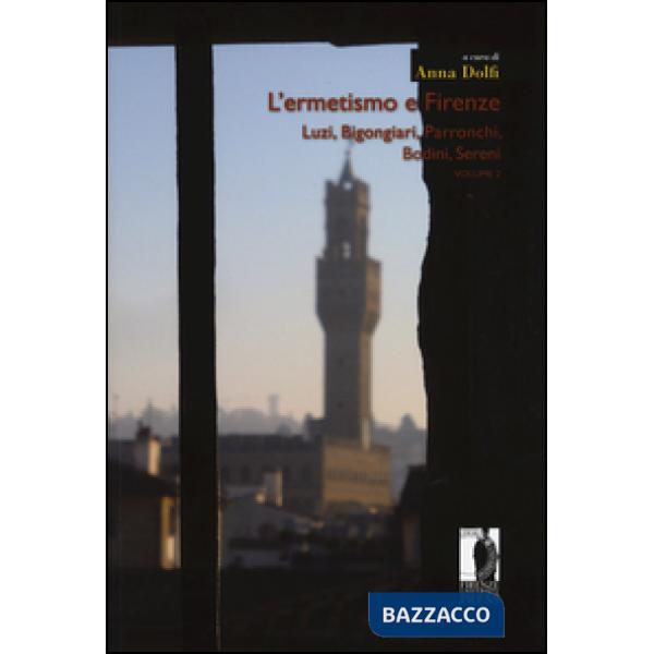 Ermetismo e Firenze (L'). Vol. 2: Luzi, Bigongiari, Parronchi, Bodini, Sereni
