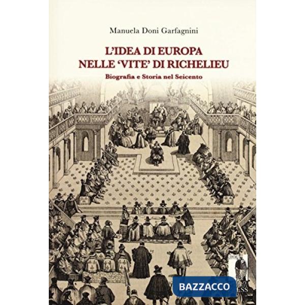 Idea di Europa nelle «Vite» di Richelieu. Biografia e storia nel Seicento (L')