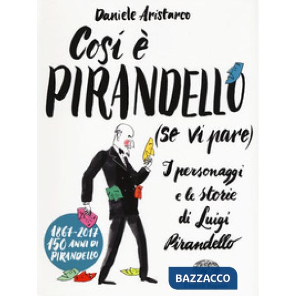 Così è Pirandello (se vi pare). I personaggi e le storie di Luigi Pirandello