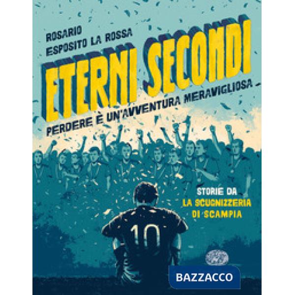 Eterni secondi. Perdere è un'avventura meravigliosa