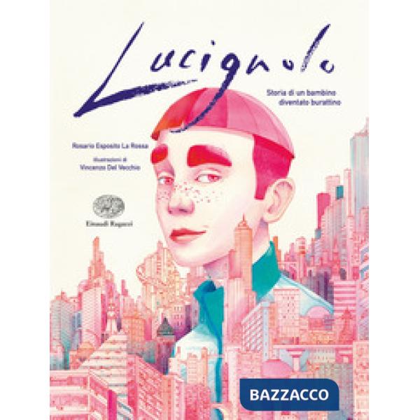 Lucignolo. Storia di un bambino diventato burattino