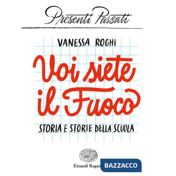 Voi siete il fuoco. Storia e storie della scuola