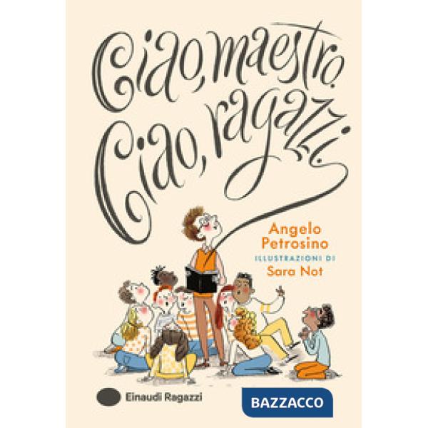 Ciao, maestro. Ciao, ragazzi. Ediz. a colori