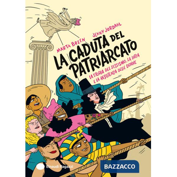 Caduta del patriarcato. La storia del sessismo, la lotta e la resistenza delle donne. Ediz. a colori (La)
