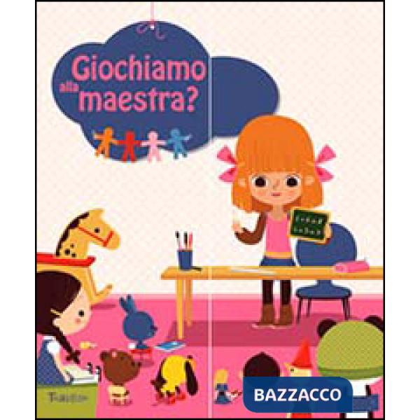 Giochiamo alla maestra? Ediz. illustrata