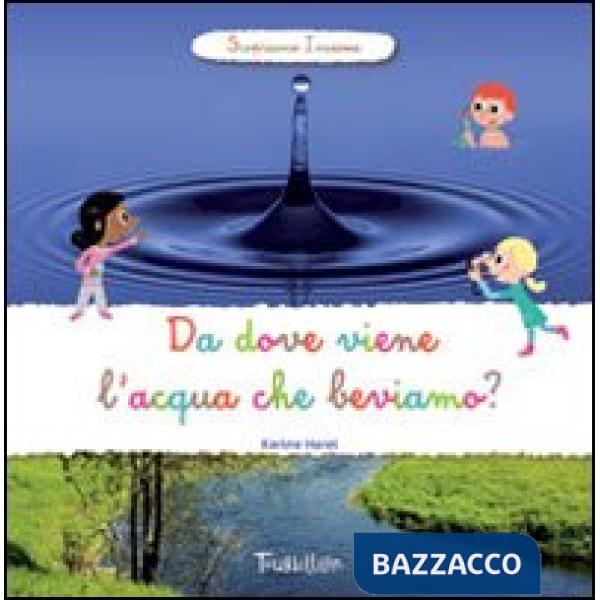 Da dove viene l'acqua che beviamo? Scopriamo insieme