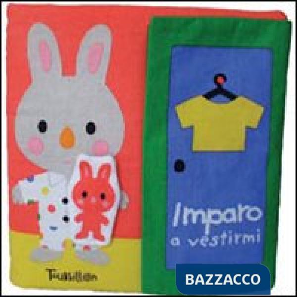 Imparo a vestirmi. Ediz. illustrata