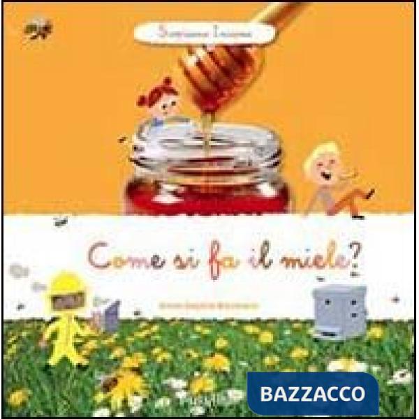 Come si fa il miele? Scopriamo insieme. Ediz. illustrata