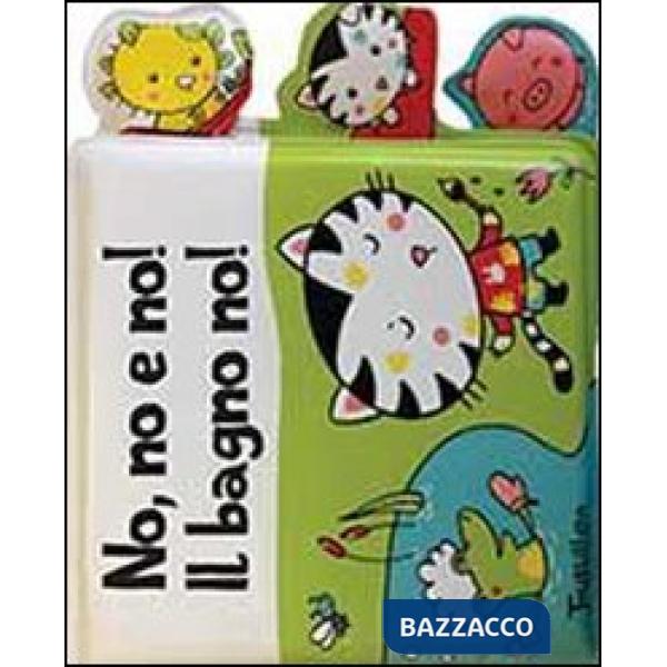 No, no e no! Il bagno no! Ediz. illustrata