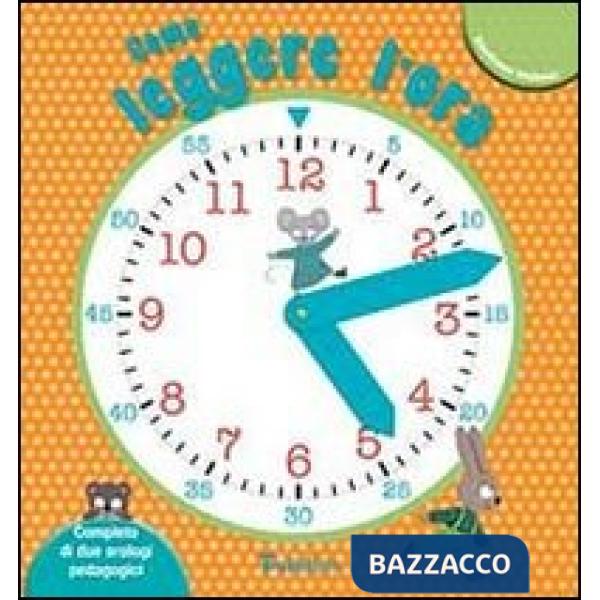 Come leggere l'ora. Ediz. illustrata. Con gadget