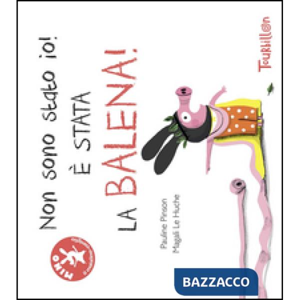 Non sono stato io, è stata la balena! Ediz. illustrata