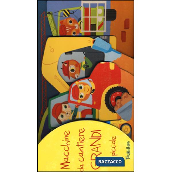 Macchine da cantiere grandi e piccole. Ediz. illustrata