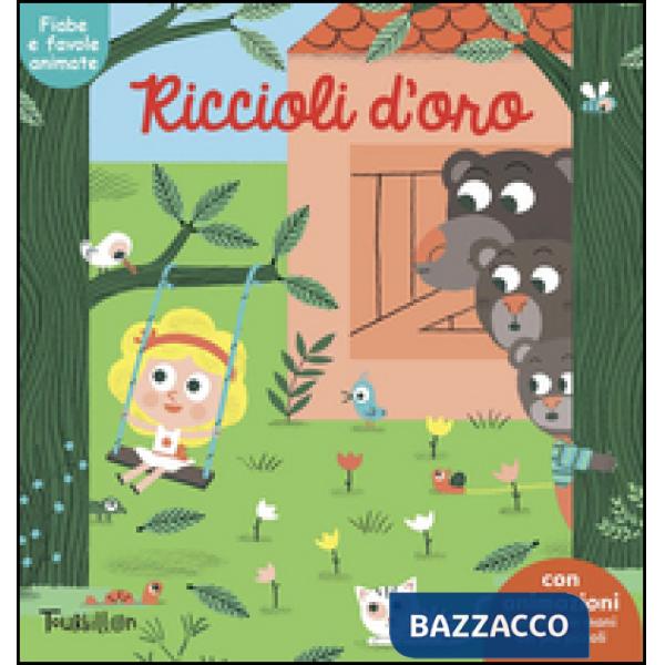 Riccioli d'oro. Fiabe animate. Libri per imparare. Ediz. illustrata