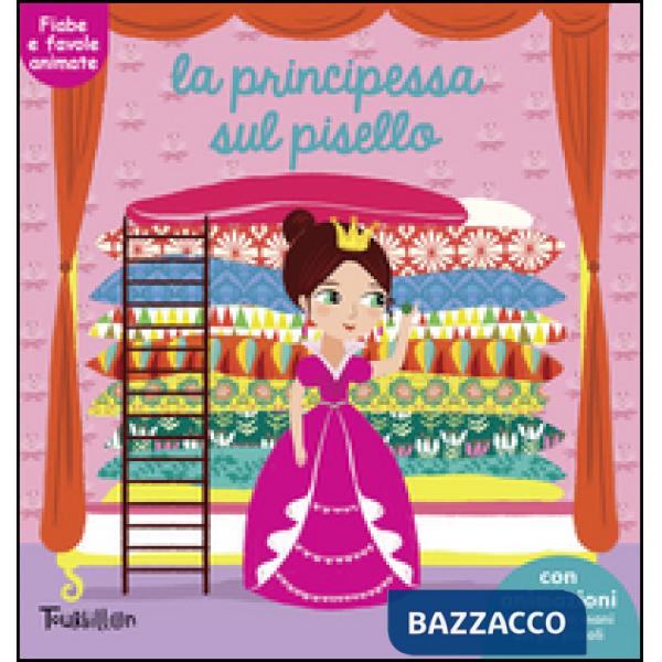 Principessa sul pisello. Fiabe animate. Libri per imparare. Ediz. illustrata (La)
