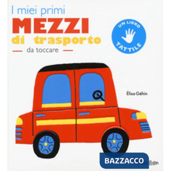 Miei primi mezzi di trasporto da toccare. Ediz. a colori (I)